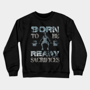 Born to be ready for sacrifices Crewneck Sweatshirt